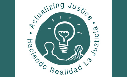 Actualizing Justice / Haciendo Realidad la Justicia