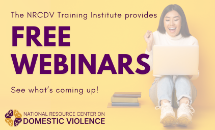 The NRCDV Training Institute provides free webinars - see what's coming up!