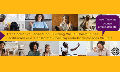 Facilitación que Transforma: Construyendo Comunidades Virtuales/Transformative Facilitation: Building Virtual Communities